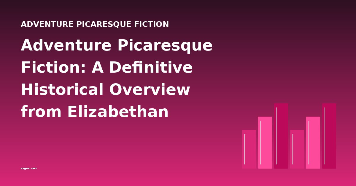 Adventure Picaresque Fiction: A Definitive Historical Overview from Elizabethan Sea-Dogs to Border Warfare