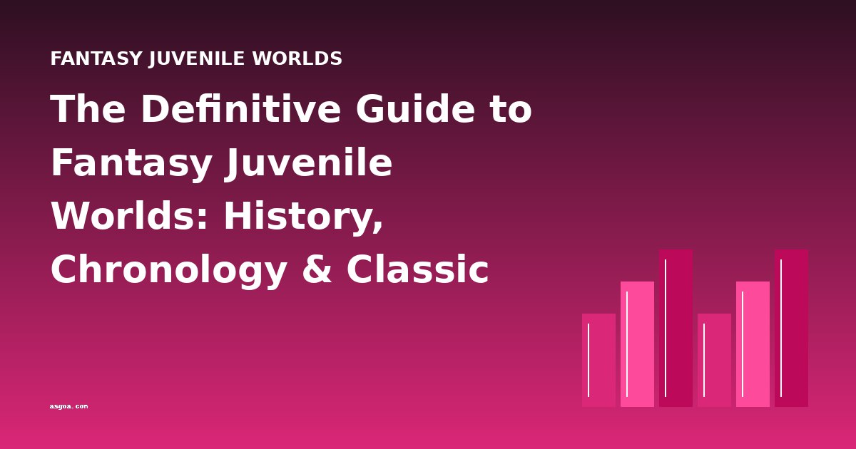 The Definitive Guide to Fantasy Juvenile Worlds: History, Chronology & Classic Books