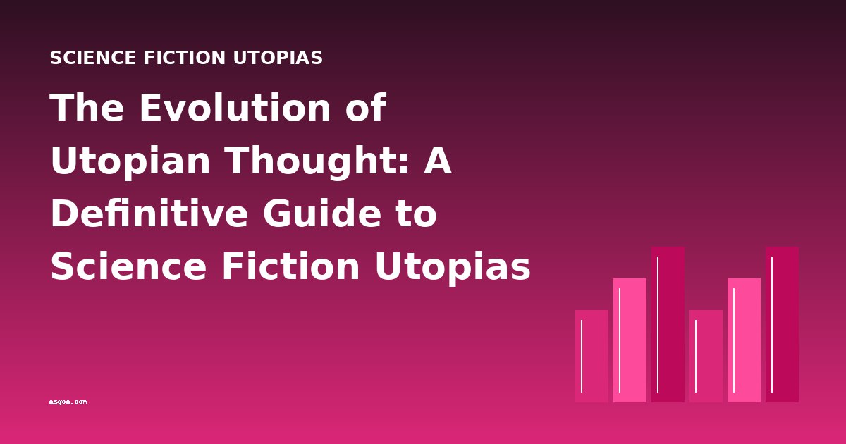 The Evolution of Utopian Thought: A Definitive Guide to Science Fiction Utopias