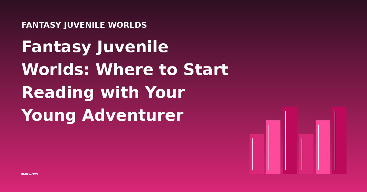 Fantasy Juvenile Worlds: Where to Start Reading with Your Young Adventurer