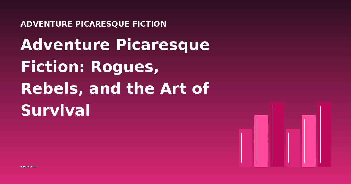Adventure Picaresque Fiction: Rogues, Rebels, and the Art of Survival