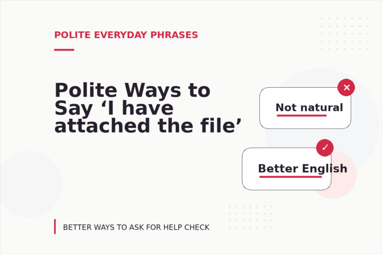 Polite Ways to Say ‘I have attached the file’ Polite Ways to Say ‘I have attached the file’