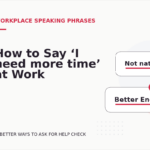 How to Say ‘I need more time’ at Work