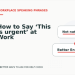 How to Say ‘This is urgent’ at Work
